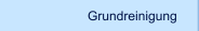 Grundreinigung